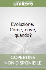 Evoluzione. Come, dove, quando?