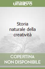 Storia naturale della creatività libro