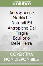 Antropocene Modifiche Naturali Ed Antropiche Del Fragile Equilibrio Delle Terra libro