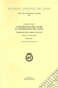 L'archeologia del sacro e l'archeologia del culto. Sabratha, Ebla, Ardea, Lanuvio. Giornate di Studio (Roma, 8-11 ottobre 2013) libro