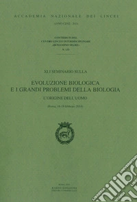 XLI seminario sulla evoluzione biologica e i grandi problemi della biologia. L'origine dell'uomo (Roma, 18-19 febbraio 2014). Ediz. italiana e inglese libro