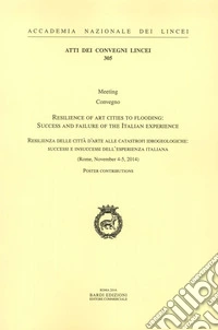 Resilienza delle città d'arte alle catastrofi idrogeologiche: successi e insuccessi dell'esperienza italiana. Atti del Convegno (Roma, 4-5 novembre 2014). Ediz. italiana e inglese libro