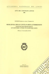 Resilienza delle città d'arte ai terremoti. XXXIII Giornata Dell'Ambiente. Atti del Convegno (Roma, 3-4 Novembre 2015). Ediz. italiana e inglese libro