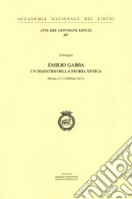 Emilio Gabba. Un maestro della storia antica. Atti del Convegno (Roma, 11-12 febbraio 2015) libro