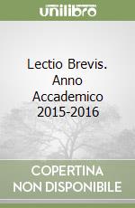 Lectio Brevis. Anno Accademico 2015-2016 libro