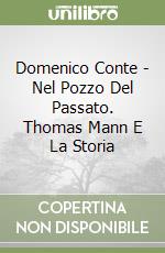 Domenico Conte - Nel Pozzo Del Passato. Thomas Mann E La Storia libro