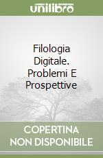 Filologia Digitale. Problemi E Prospettive