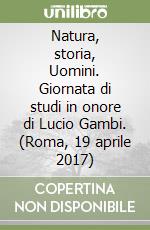 Natura, storia, Uomini. Giornata di studi in onore di Lucio Gambi. (Roma, 19 aprile 2017) libro