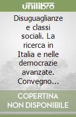 Disuguaglianze e classi sociali. La ricerca in Italia e nelle democrazie avanzate. Convegno (Roma, 12 dicembre 2018) libro