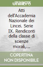 Atti dell'Accademia Nazionale dei Lincei. Serie IX. Rendiconti della classe di scienze morali, storiche e filologiche, memorie. Vol. 41/2: La classe di scienze morali, storiche e filologiche 2009-2015 libro