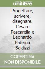 Progettare, scrivere, disegnare. Cesare Pascarella e Leonardo Paterna Baldizzi libro
