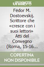 Fëdor M. Dostoevskij. Scrittore che «cresce con i suoi lettori» Atti del Convegno (Roma, 15-16 dicembre 2021) libro