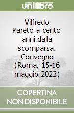 Vilfredo Pareto a cento anni dalla scomparsa. Convegno (Roma, 15-16 maggio 2023) libro