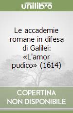 Le accademie romane in difesa di Galilei: «L'amor pudico» (1614) libro