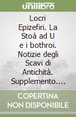 Locri Epizefiri. La Stoà ad U e i bothroi. Notizie degli Scavi di Antichità. Supplemento. Con Materiale digitale (su supporto fisico). Vol. 3