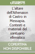 L'altare dell'Athenaion di Castro in Messapia. Contesti e materiali del santuario ellenistico libro