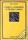 Utopia e prospettiva in György Lukács libro