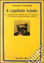 Il capitale totale. Il capitolo VI inedito de «Il capitale» e la critica dell'economia politica