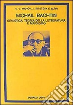 Michail Bachtin. Semiotica, teoria della letteratura e marxismo libro