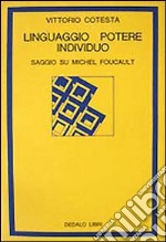 Linguaggio, potere individuo. Saggio su Michel Foucault libro