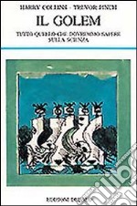 Il golem. Tutto quello che dovremmo sapere sulla scienza