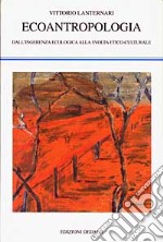 Ecoantropologia. Dall'ingerenza ecologica alla svolta etico-culturale libro