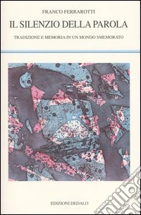 Il silenzio della parola. Tradizione e memoria in un mondo smemorato libro