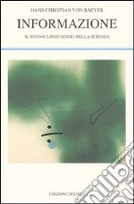 Informazione. Il nuovo linguaggio della scienza libro