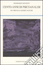 Cento anni di psicoanalisi. Da Freud ai giorni nostri libro