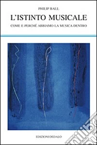 L'istinto musicale. Come e perché abbiamo la musica dentro