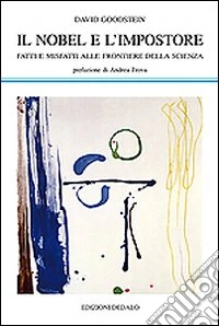 Il Nobel e l'impostore. Fatti e misfatti alle frontiere della scienza