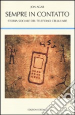 Sempre in contatto. Storia sociale del telefono cellulare libro