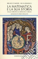 La matematica e la sua storia. Vol. 1: Dalle origini al miracolo greco libro