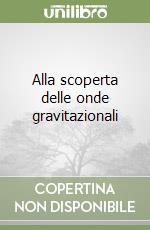 Alla scoperta delle onde gravitazionali libro
