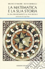 La matematica e la sua storia. Vol. 3: Dal Rinascimento al XVIII secolo libro