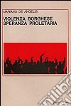 Violenza borghese, speranza proletaria libro di De Angelis Mariano