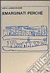 Emarginati, perché? libro di Leddomade Bice