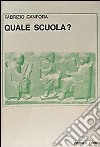 Quale scuola? libro di Canfora Fabrizio