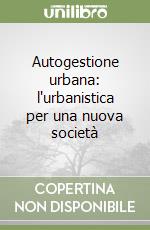 Autogestione urbana: l'urbanistica per una nuova società