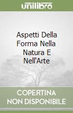 Aspetti Della Forma Nella Natura E Nell'Arte libro