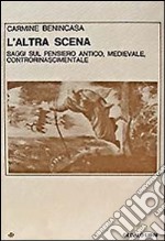 L'altra scena. Saggi sul pensiero antico, medievale, controrinascimentale libro