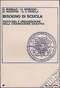 Bisogno di scuola. Psicologia e organizzazione della comunicazione educativa libro