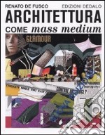 Architettura come mass medium. Note per una semiologia architettonica libro