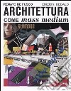 Architettura come mass medium. Note per una semiologia architettonica libro