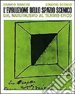 L'evoluzione dello spazio scenico dal naturalismo al teatro epico libro