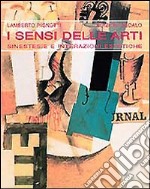 I sensi delle arti. Sinestesie e interazioni estetiche libro