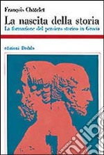 La nascita della storia. La formazione del pensiero storico in Grecia libro