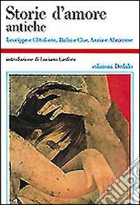 Storie d'amore antiche. Leucippe e Clitofonte, Dafni e Cloe, Anzia e Abrocome libro