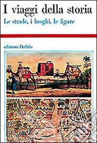 I viaggi della storia. Le strade, i luoghi, le figure libro