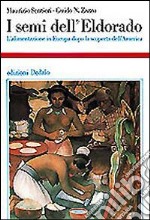 I semi dell'Eldorado. L'alimentazione in Europa dopo la scoperta dell'America libro